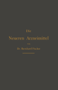 Die Neueren Arzneimittel: Fur Apotheker, Aerzte Und Drogisten