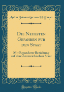 Die Neuesten Gefahren Fur Den Staat: Mit Besonderer Beziehung Auf Den Osterreichischen Staat (Classic Reprint)