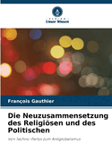 Die Neuzusammensetzung des Religisen und des Politischen