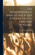 Die Nordfriesische Sprache Nach Der Fhringer Und Amrumer Mundart