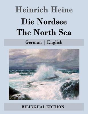 Die Nordsee / The North Sea: German - English - Lazarus, Emma (Translated by), and Heine, Heinrich