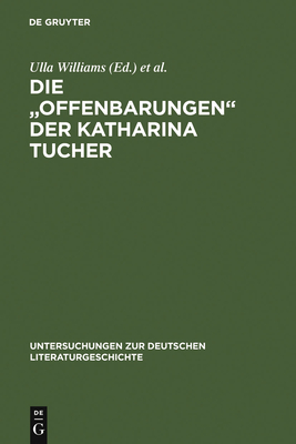 Die "Offenbarungen" Der Katharina Tucher - Williams, Ulla (Editor), and Williams-Krapp, Werner (Editor)