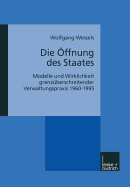 Die Offnung Des Staates: Modelle Und Wirklichkeit Grenzuberschreitender Verwaltungspraxis 1960-1995