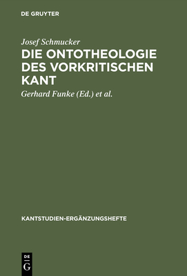 Die Ontotheologie des vorkritischen Kant - Schmucker, Josef, and Funke, Gerhard (Editor), and Kopper, Joachim (Editor)