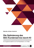 Die Optimierung des B2C-Kundenservice durch KI: Ein Vorgehensmodell fr die Text-Klassifikation von E-Mails