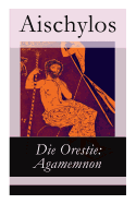 Die Orestie: Agamemnon