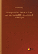 Die organische Chemie in ihrer Anwendung auf Physiologie und Pathologie