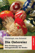 Die Ostereier: Eine Erzahlung Zum Ostergeschenke Fur Kinder