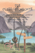 Die Ostergeschichte: Ein Zwei-in-Eins-Buch mit perfekter Nacherz?hlung der biblischen Ostergeschichten und der Ostergeschichte selbst.