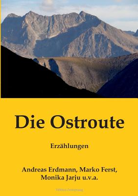 Die Ostroute: Erzhlungen - Ferst, Marko, and Erdmann, Andreas, and Jarju, Monika