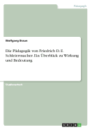 Die P?dagogik Von Friedrich D. E. Schleiermacher. Ein ?berblick Zu Wirkung Und Bedeutung