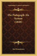 Die Padagogik ALS System (1848)