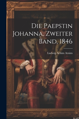 Die Paepstin Johanna, Zweiter Band, 1846 - Ludwig Achim Arnim (Freiherr Von) (Creator)