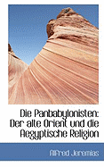 Die Panbabylonisten: Der Alte Orient Und Die Aegyptische Religion