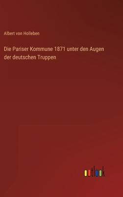 Die Pariser Kommune 1871 unter den Augen der deutschen Truppen - Holleben, Albert Von