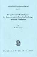 Die parlamentarischen Befugnisse des Abgeordneten des Deutschen Bundestages nach dem Grundgesetz