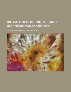 Die Pathologie Und Therapie Der Nierenkrankheiten - Rosenstein, Siegmund Samuel