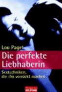 Die Perfekte Liebhaberin - Paget, Lou; Rosenberger, Dagmar; Gorman, Beate