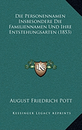 Die Personennamen Insbesondere Die Familiennamen Und Ihre Entstehungsarten (1853)