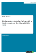Die Perzeption Deutscher Au?enpolitik in Gro?britannien in Den Jahren 1933 Bis 1939