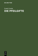 Die Pfeilgifte: Historische Und Experimentelle Untersuchungen