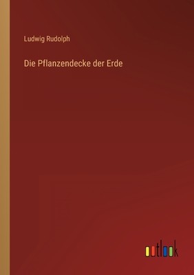 Die Pflanzendecke Der Erde - Rudolph, Ludwig