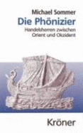 Die Phnizier: Handelsherren Zwischen Orient Und Okzident