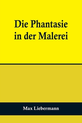 Die Phantasie in Der Malerei - Liebermann, Max