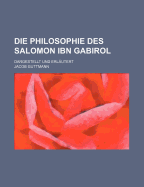 Die Philosophie Des Salomon Ibn Gabirol: Dargestellt Und Erlautert