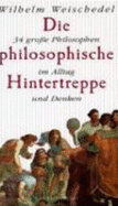 Die Philosophische Hintertreppe. 34 Gro?e Philosophen Im Alltag Und Denken