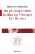 Die philosophischen Quellen der Theologie Karl Rahners - Schndorf, Harald, and Henrici, Peter