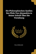 Die Philosophischen Quellen Des Philo Von Alexandria in Seiner Schrift ?ber Die Vorsehung