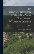 Die Philosophischen Schriften Von Gottfried Wilhelm Leibniz; Volume 5