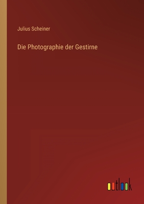 Die Photographie der Gestirne - Scheiner, Julius