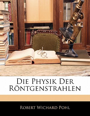 Die Physik Der Rontgenstrahlen - Pohl, Robert Wichard