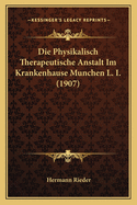 Die Physikalisch Therapeutische Anstalt Im Krankenhause Munchen L. I. (1907)