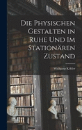 Die physischen Gestalten in Ruhe und im stationren Zustand