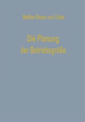 Die Planung Der Betriebsgr?e - Busse Von Colbe, Walther