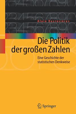 Die Politik Der Gro?en Zahlen: Eine Geschichte Der Statistischen Denkweise - Desrosi?res, Alain, and Stern, Manfred (Translated by)