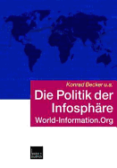 Die Politik Der Infosphare: World-Information.Org - Becker, Konrad, and Pressl, Eva