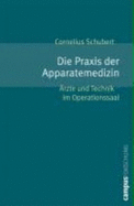 Die Praxis Der Apparatemedizin: rzte Und Technik Im Operationssaal (Campus Forschung) - Schubert, Cornelius