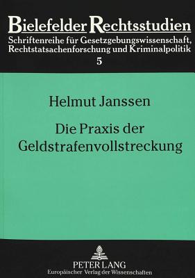 Die Praxis Der Geldstrafenvollstreckung: Eine Empirische Studie Zur Implementation Kriminalpolitischer Programme - Backes, Otto (Editor), and Janssen, Helmut