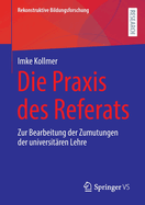 Die Praxis des Referats: Zur Bearbeitung der Zumutungen der universitren Lehre