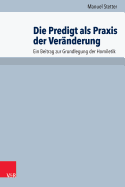 Die Predigt ALS Praxis Der Veranderung: Ein Beitrag Zur Grundlegung Der Homiletik