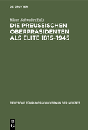 Die Preu?ischen Oberpr?sidenten ALS Elite 1815-1945