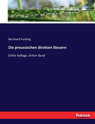 Die preussischen direkten Steuern: Dritte Auflage, dritter Band - Fuisting, Bernhard