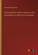 Die Principien der hheren Analysis in ihrer Entwicklung von Leibniz bis auf Lagrange