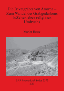 Die Privatgr?ber von Amarna - Zum Wandel des Grabgedankens in Zeiten eines religisen Umbruchs