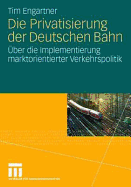 Die Privatisierung Der Deutschen Bahn: ber Die Implementierung Marktorientierter Verkehrspolitik