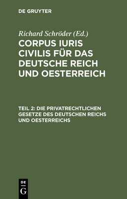 Die Privatrechtlichen Gesetze Des Deutschen Reichs Und Oesterreichs: Mit Ausf?hrlichem Sachregister - Schrder, Richard (Editor)